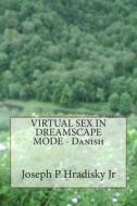 Virtual Sex in Dreamscape Mode - Danish di Joseph P. Hradisky edito da Createspace