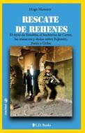 Rescate de Rehenes: El Exitoo de Entebbe, El Bochorno de Carter, Las Masacres y Dudas Sobre Fujimori, Putin y Uribe di Hugo Montero edito da Createspace