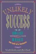 Unlikely Success: How a Guy Without a Clue Built a Hell of a Business di Marvin Chernoff edito da Createspace