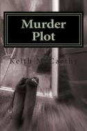 Murder Plot di MR Keith P. McCarthy edito da Createspace