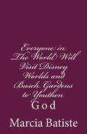 Everyone in the World Will Visit Disney Worlds and Busch Gardens to Youthen: God di Marcia Batiste Smith Wilson edito da Createspace Independent Publishing Platform