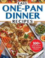 Easy One-Pan Dinner Recipes: 100+ Easy, Tasty & Time-Saving Dinners di Gabrielle Garcia edito da FOX CHAPEL PUB CO INC