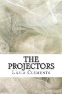 The Projectors: Lists di Laila L. Clements edito da Createspace