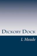 Dickory Dock di L. T. Meade edito da Createspace
