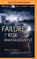 The Failure of Risk Management: Why It's Broken and How to Fix It di Douglas W. Hubbard edito da Brilliance Audio