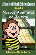 Lustige Geschichten in Einfachem Spanisch 6: Nuevas Aventuras de Jaimito di Alvaro Parra Pinto edito da Createspace
