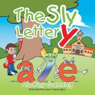 The Sly Letter Y di Audrey Ganong edito da Xlibris