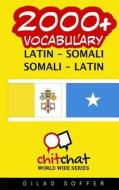 2000+ Latin - Somali Somali - Latin Vocabulary di Gilad Soffer edito da Createspace
