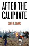 After the Caliphate di Colin P. Clarke edito da Polity Press