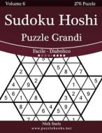 Sudoku Hoshi Puzzle Grandi - Da Facile a Diabolico - Volume 6 - 276 Puzzle di Nick Snels edito da Createspace