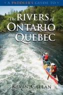 A Paddler's Guide to the Rivers of Ontario and Quebec di Kevin Callan edito da BOSTON MILLS PR