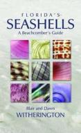 Florida's Seashells: A Beachcomber's Guide di Blair Witherington, Dawn Witherington edito da Pineapple Press