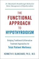 The Functional Approach To Hypothyroidism di Kenneth Blanchard edito da Penguin Random House Group