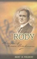 Rody: Memories of Homer Rodeheaver di Bert H. Wilhoit edito da BJU Press