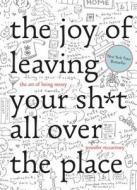 The Joy of Leaving Your Sh*t All Over the Place di Jennifer McCartney edito da WW Norton & Co