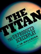 The Titan: The Unproduced Screenplay di Ib Melchior edito da BEARMANOR MEDIA