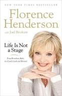 Life Is Not a Stage: From Broadway Baby to a Lovely Lady and Beyond di Florence Henderson edito da CTR STREET