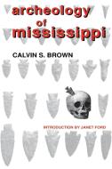 Archeology of Mississippi di Calvin S. Brown edito da University Press of Mississippi