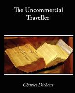 The Uncommercial Traveller di Charles Dickens edito da Book Jungle