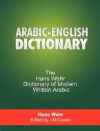 Arabic-English Dictionary di Hans Wehr edito da www.snowballpublishing.com