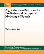 Algorithms and Software for Predictive and Perceptual Modeling of Speech di Venkatraman Atti edito da Morgan & Claypool Publishers