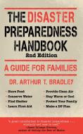 The Disaster Preparedness Handbook: A Guide for Families di Arthur T. Bradley edito da SKYHORSE PUB