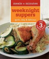 Meals in Minutes: Weeknight Suppers: Quick, Easy & Delicious di Melanie Barnard edito da Weldon Owen