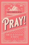 Pray! di Ruth Myers, Warren Myers edito da CLC Publications