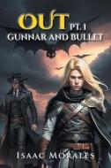 Out: Gunnar and Bullet Part 1 di Isaac Morales edito da PAGE PUBL S