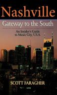 Nashville: Gateway to the South: An Insider's Guide to Music City, U.S.A. di Scott Faragher edito da CUMBERLAND HOUSE PUB