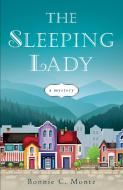 The Sleeping Lady: A Mystery di Bonnie C. Monte edito da SHE WRITES PR