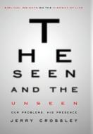 The Seen and the Unseen: Our Problems, His Presence di Jerry Crossley edito da LIGHTNING SOURCE INC