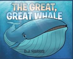 The Great, Great Whale di D. J. Harris edito da CHRISTIAN FAITH PUB INC