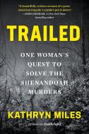 Trailed: One Woman's Quest to Solve the Shenandoah Murders di Kathryn Miles edito da ALGONQUIN BOOKS OF CHAPEL