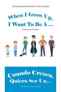 When I Grow Up, I Want To Be A ... / Cuando Crezca, Quiero Ser Un... di John W Coburn edito da Authorhouse