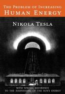 The Problem of Increasing Human Energy di Nikola Tesla edito da Martino Fine Books
