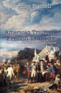 American Triumph, French Tragedy di Preston Russell edito da Black Rose Writing