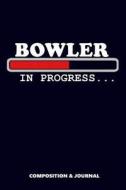 Bowler in Progress: Composition Notebook, Funny Birthday Journal for Bowl Cricketers to Write on di M. Shafiq edito da LIGHTNING SOURCE INC