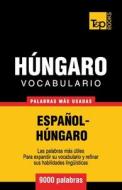 Vocabulario Espanol-Hungaro - 9000 Palabras Mas Usadas di Andrey Taranov edito da T&p Books