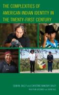 The Complexities of American Indian Identity in the Twenty-First Century di Sean M. Daley, Christine Makosky Daley edito da LEXINGTON BOOKS
