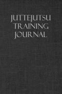 JUTTEJUTSU TRAINING JOURNAL di Martial Arts Journals edito da INDEPENDENTLY PUBLISHED