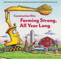 Construction Site: Farming Strong, All Year Long di Sherri Duskey Rinker edito da CHRONICLE BOOKS