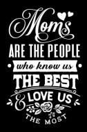 Moms Are the People Who Know Us the Best and Love Us the Most: Blank Lined Notebook Journal Diary Composition Notepad 12 di Sasha Drobber edito da INDEPENDENTLY PUBLISHED