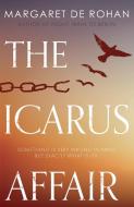The Icarus Affair di Margaret De Rohan edito da TROUBADOR PUB LTD
