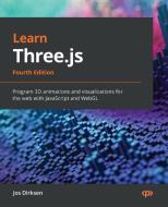Learn Three.js - Fourth Edition: Program 3D animations and visualizations for the web with JavaScript and WebGL di Jos Dirksen edito da PACKT PUB