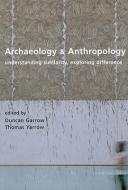 Archaeology and Anthropology di Duncan Garrow, Thomas Yarrow edito da OXBOW BOOKS