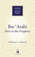 Ibn 'Arabi di William C. Chittick edito da Oneworld Publications