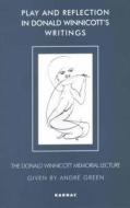 Play and Reflection in Donald Winnicott's Writings di Andre Green edito da Taylor & Francis Ltd