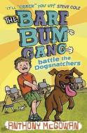 The Bare Bum Gang Battles The Dogsnatchers di Anthony McGowan edito da Random House Children's Publishers Uk