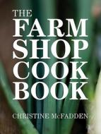 The Farm Shop Cookbook di Christine McFadden edito da Absolute Press